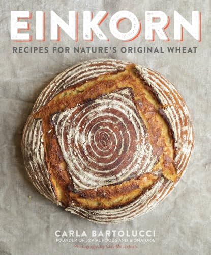 Einkorn: Recipes for Nature's Original Wheat: A Cookbook von CROWN
